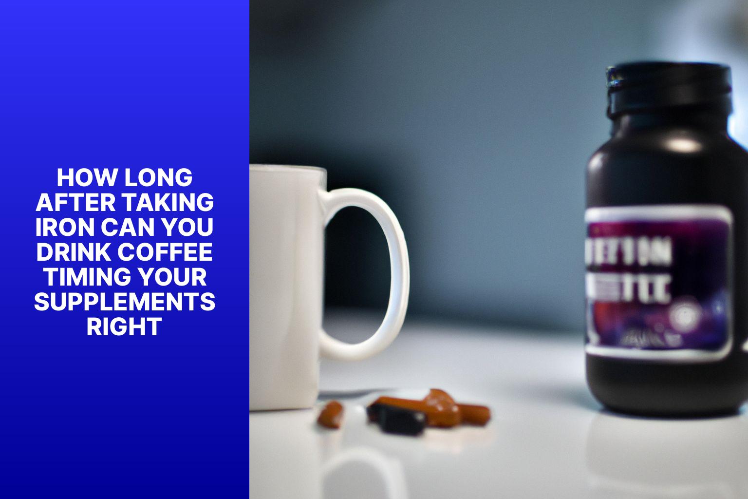 How Long After Taking Iron Can You Drink Coffee? Timing Your Supplements Right