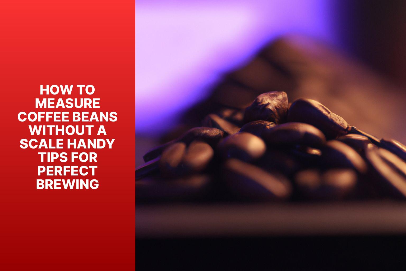 How to Measure Coffee Beans Without a Scale: Handy Tips for Perfect Brewing