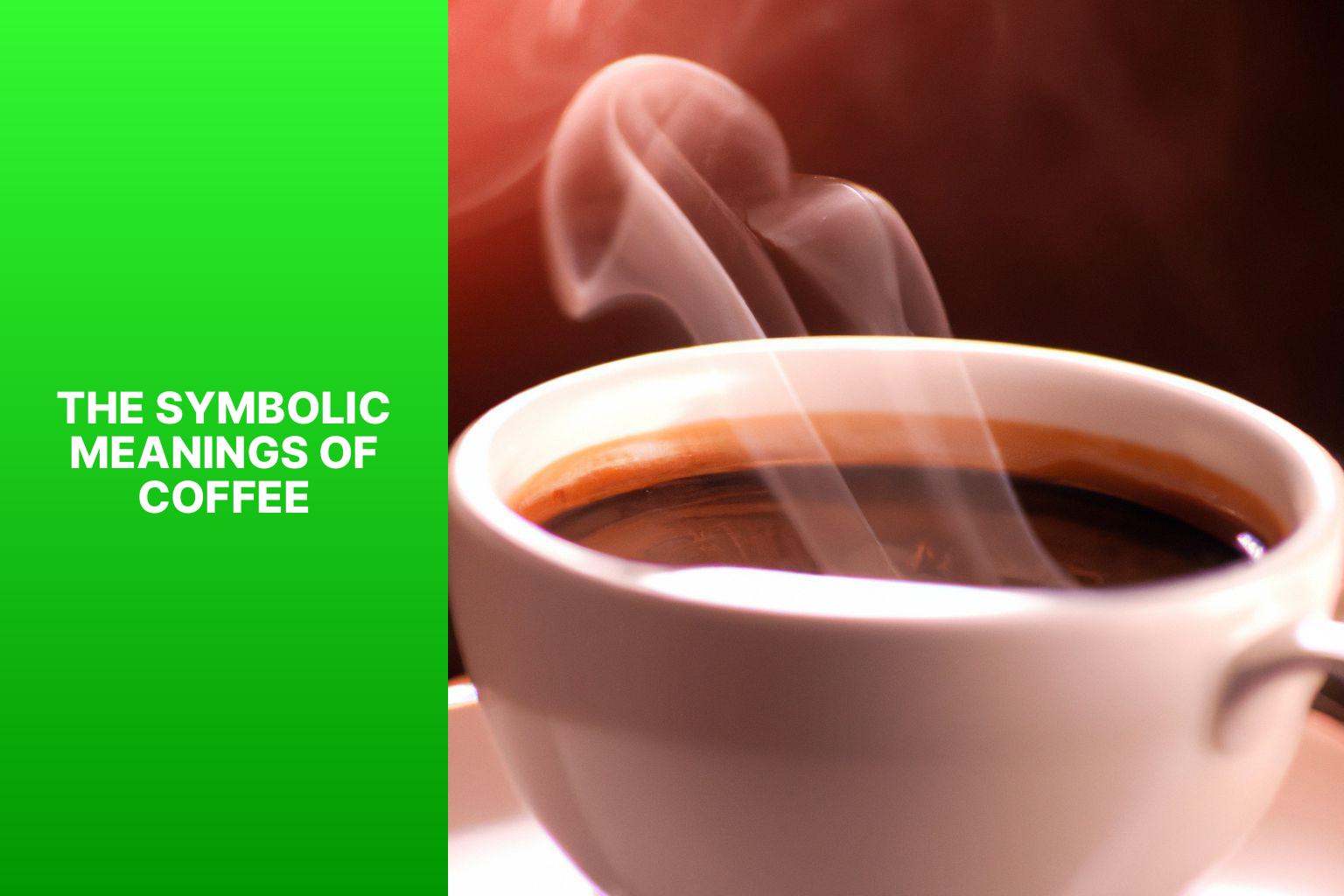 The Symbolic Meanings of Coffee - What Does Coffee Symbolize? Exploring Cultural Significance and Meanings 