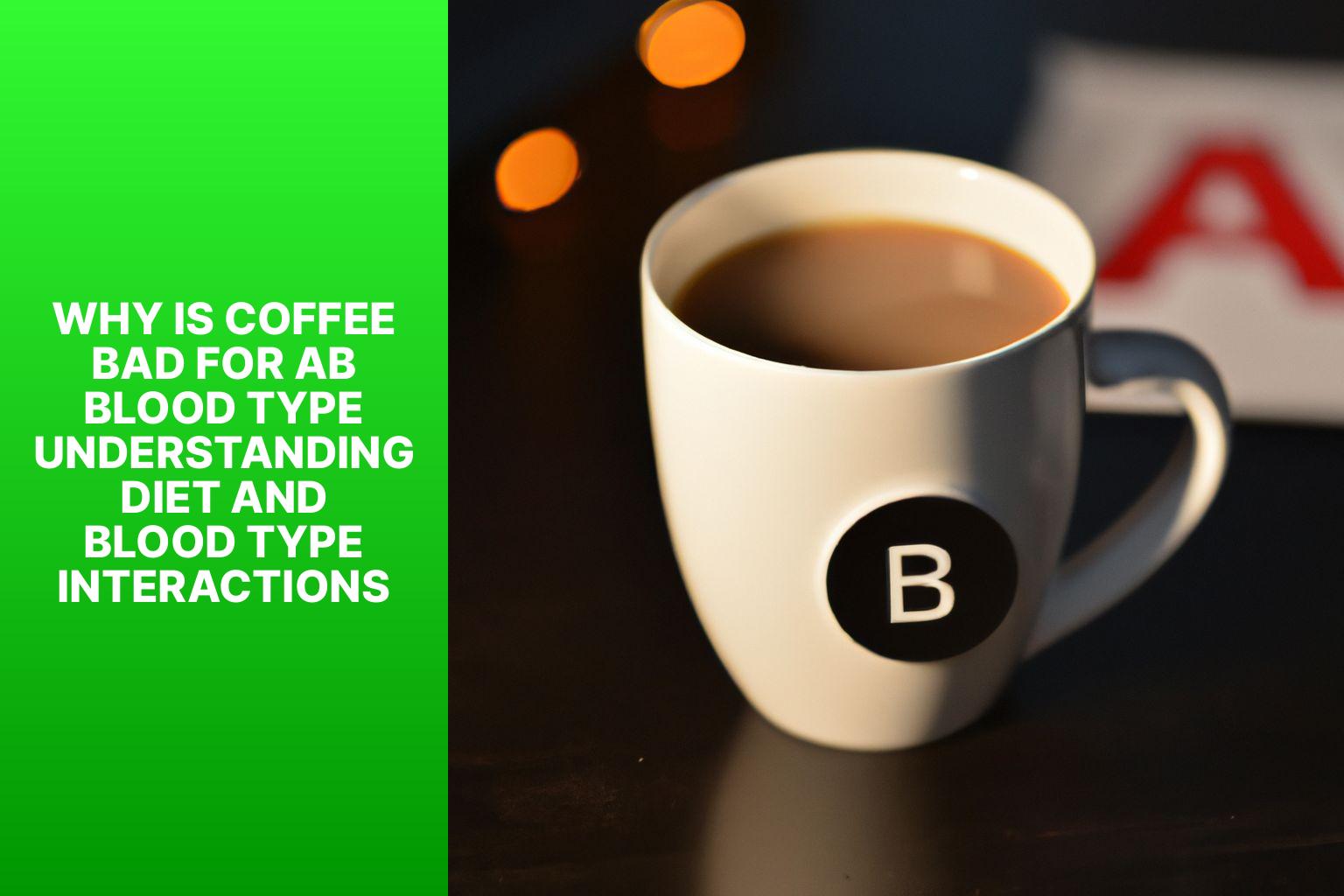 Why is Coffee Bad for AB Blood Type? Understanding Diet and Blood Type Interactions