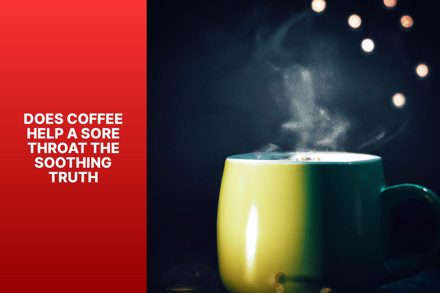 Does Coffee Help a Sore Throat? The Soothing Truth