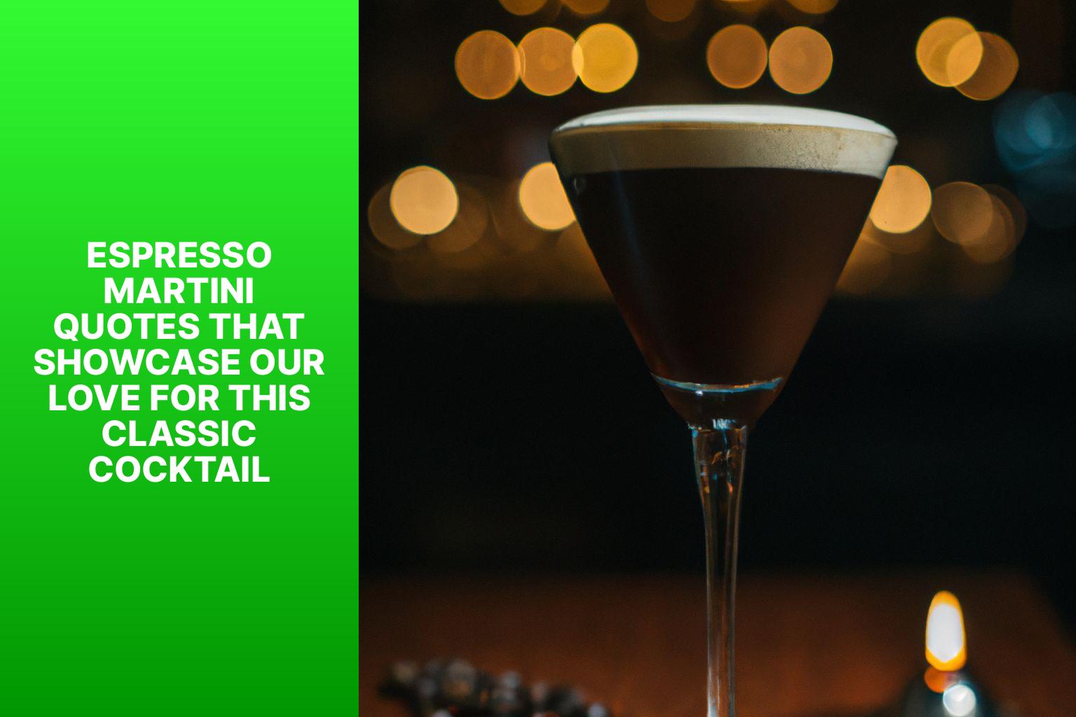 Espresso Martini Quotes that Showcase Our Love for this Classic Cocktail - Espresso Martini Quotes: Celebrating Our Love for this Classic Cocktail 