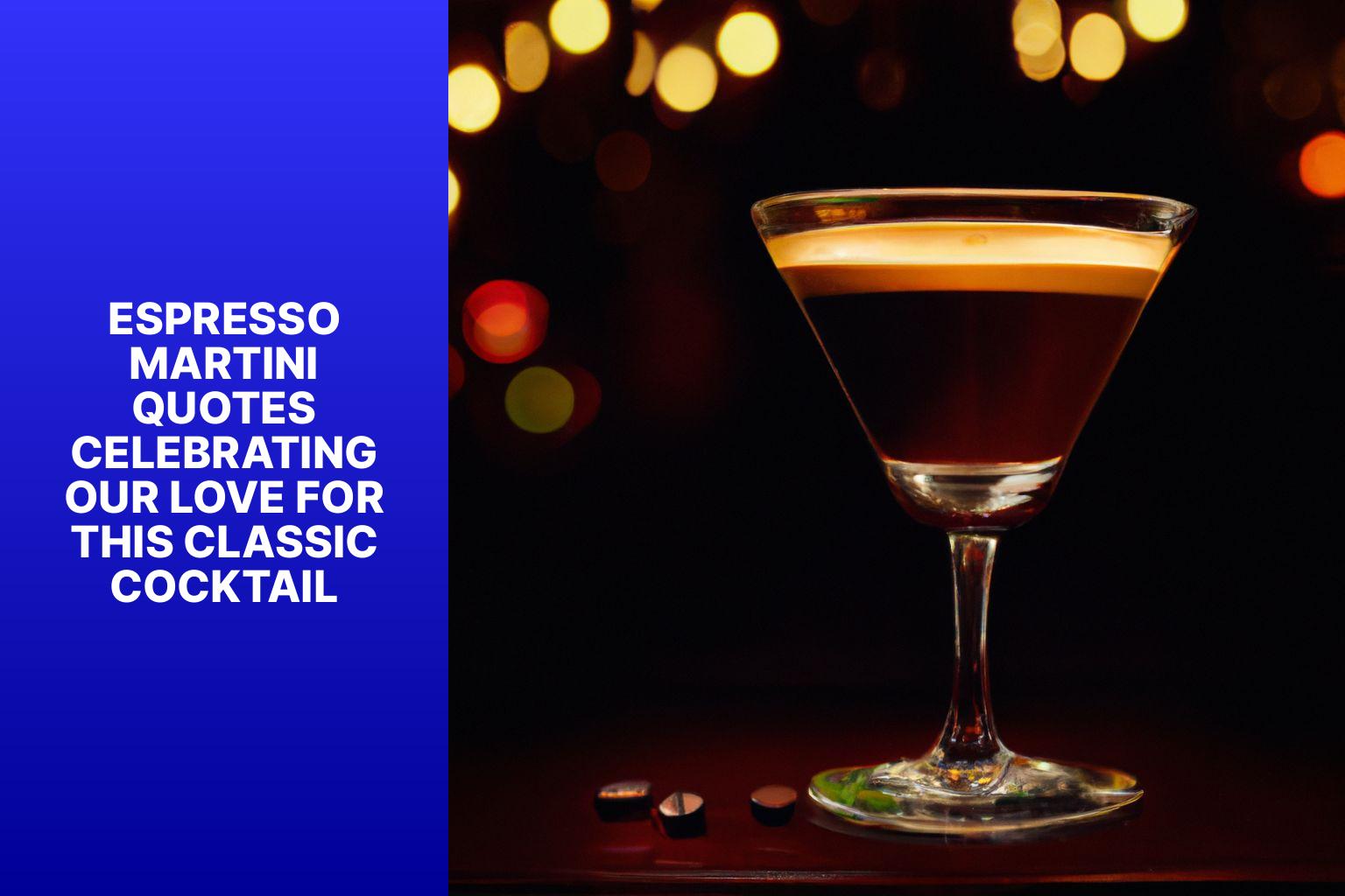 Espresso Martini Quotes: Celebrating Our Love for this Classic Cocktail