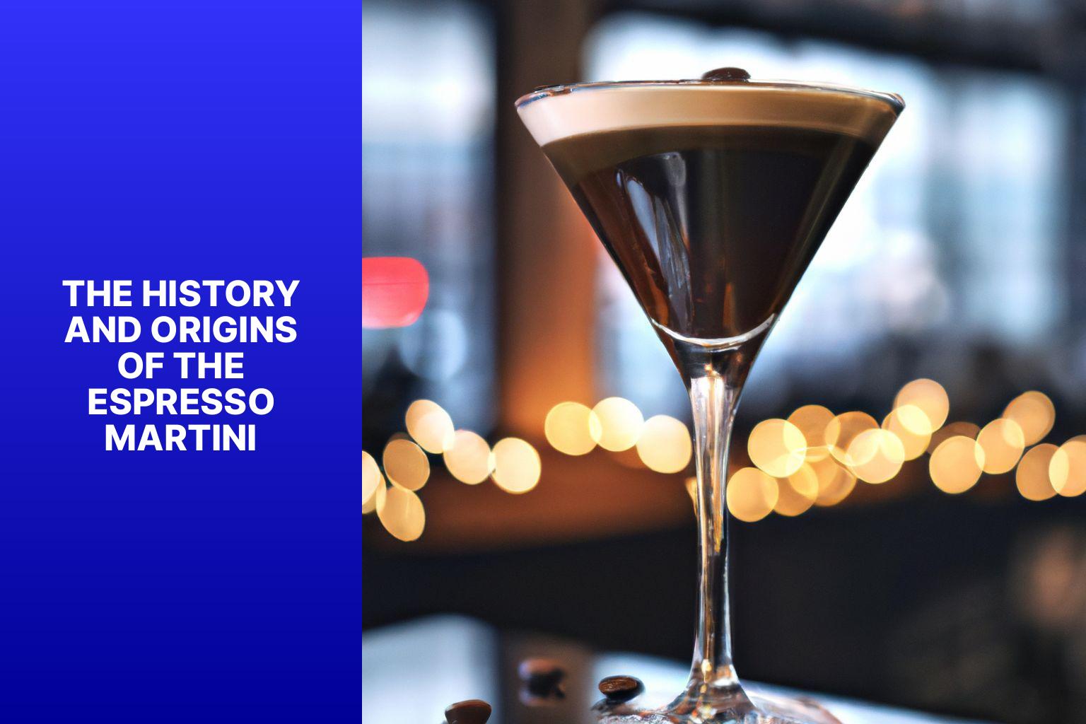 The History and Origins of the Espresso Martini - Espresso Martini Quotes: Celebrating Our Love for this Classic Cocktail 