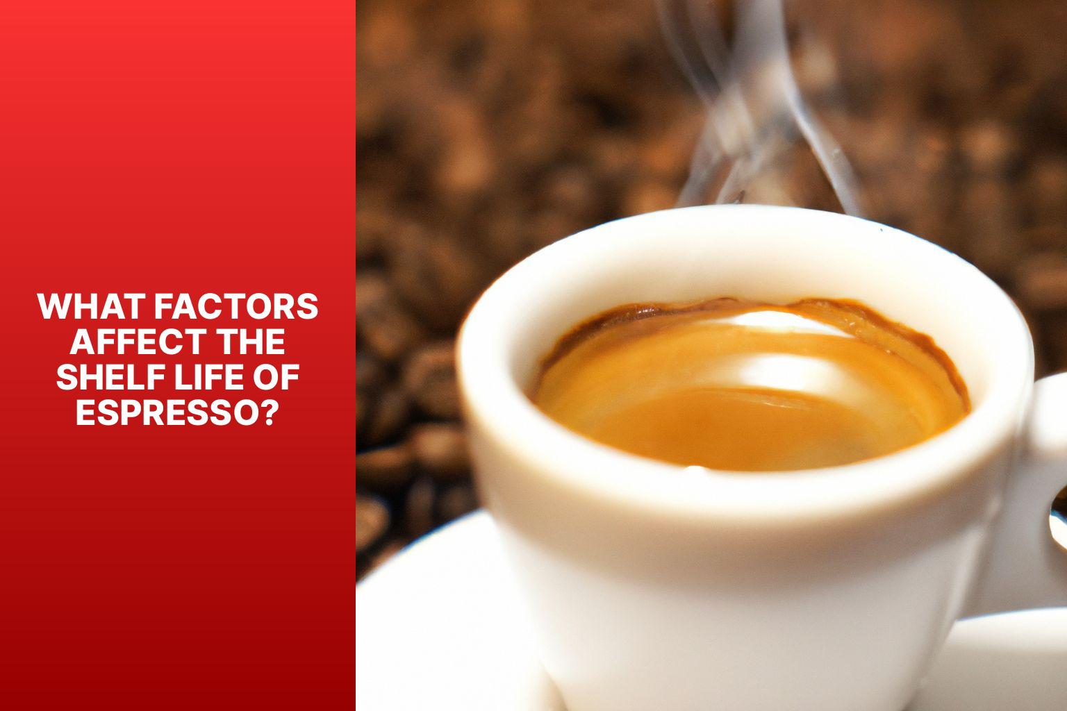 What Factors Affect the Shelf Life of Espresso? - How Long Does Espresso Last in the Fridge? A Guide to Keeping Your Brew Fresh 