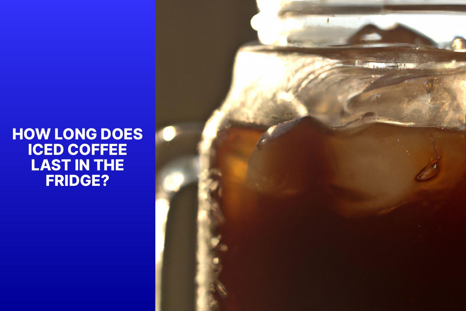 How Long Does Iced Coffee Last in the Fridge? - How Long Does Iced Coffee Last in the Fridge? The Definitive Guide 