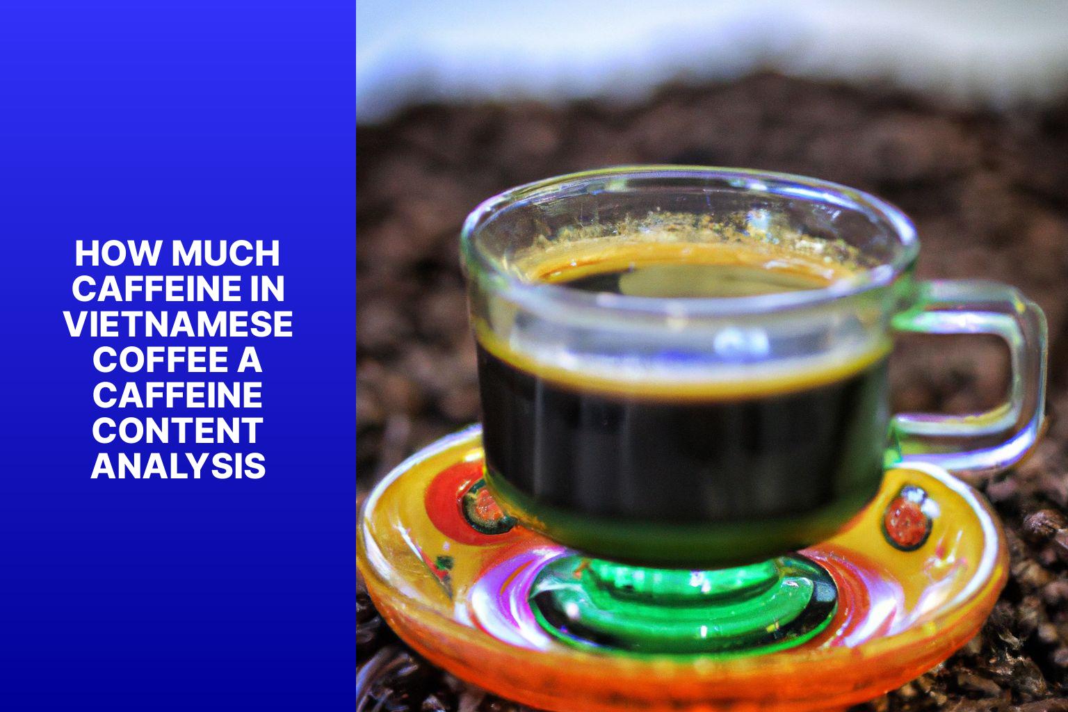 How Much Caffeine in Vietnamese Coffee? A Caffeine Content Analysis