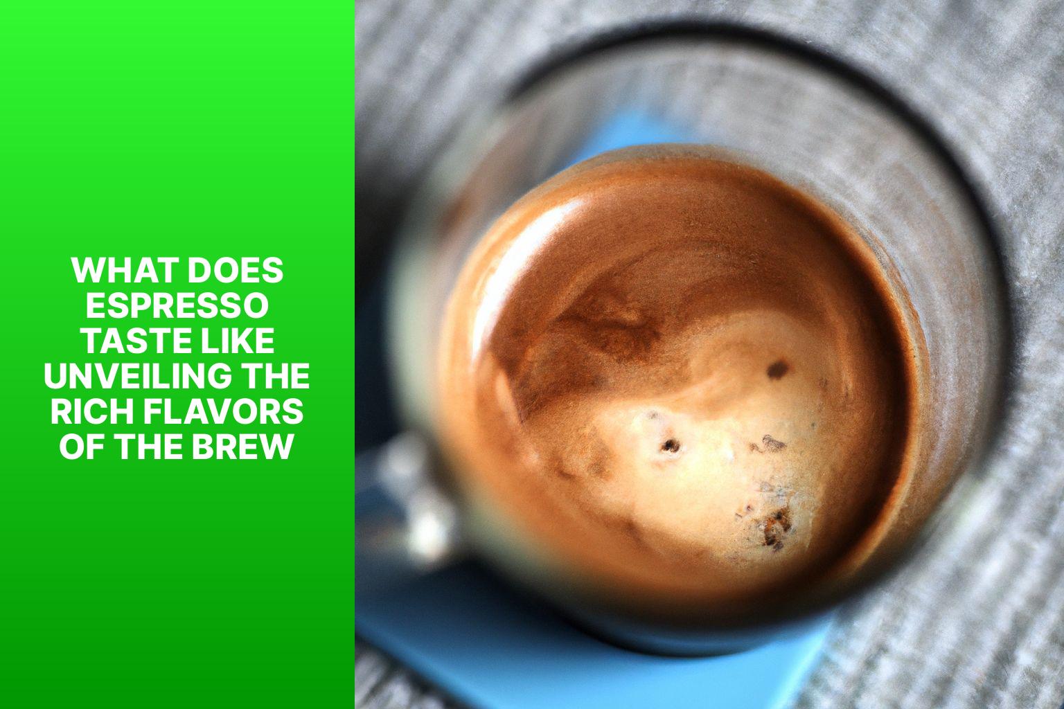 What Does Espresso Taste Like? Unveiling the Rich Flavors of the Brew