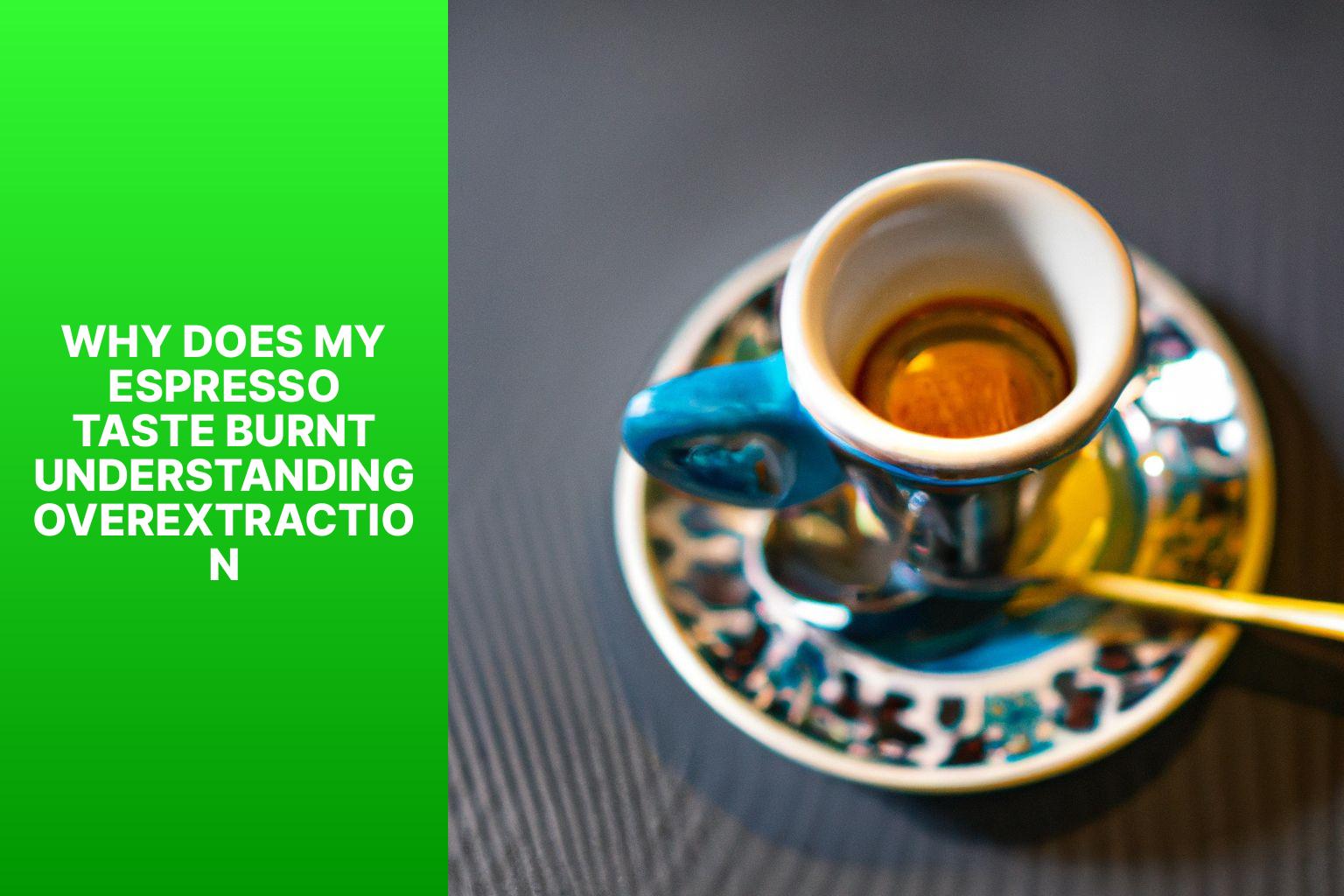 Why Does My Espresso Taste Burnt? Understanding Over-Extraction